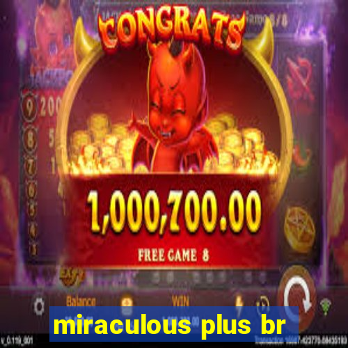 miraculous plus br